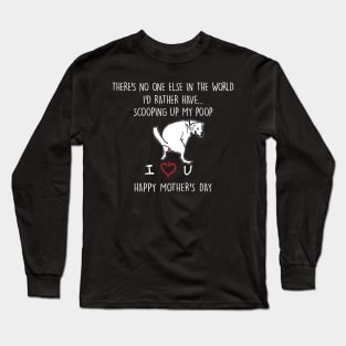 There's No One Else In The World I'd Rather Have Mother's Day Black Long Sleeve T-Shirt